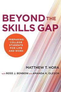 Beyond the Skills Gap: Preparing College Students for Life and Work by Matthew T. Hora and Ross J. Benbow